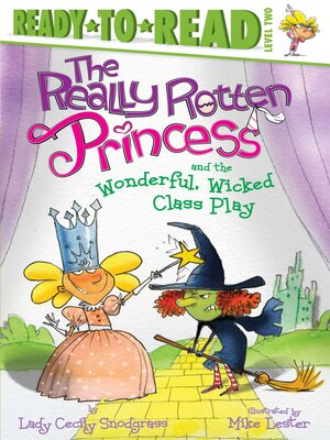 cover image of The Really Rotten Princess and the Wonderful, Wicked Class Play: Ready-to-Read Level 2